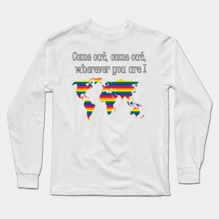 Pride Come Out Come Out Wherever you are Long Sleeve T-Shirt